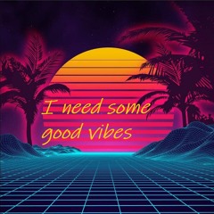 I need some good vibes