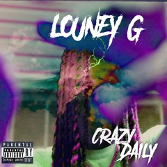 LOUNEY G - CRAZY DAILY (PROD. BY ROTT)
