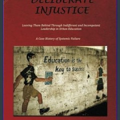 PDF/READ ❤ Deliberate Injustice: Leaving Them Behind Through Indifferent and Incompetent Leadershi
