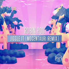 Robin Roij - Jiggle It (Mocentauri Remix) [PLEK035]