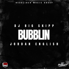 DJ BIG SKIPP x JORDAN ENGLISH - BUBBLIN