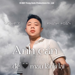 Anh Cần Thời Gian Để Trái Tim Mau Lành Lại (Cover) - Khanh Toan