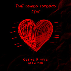 GPF & MBK - Desire & Love (THE tempo torpedo EDIT)