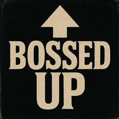 BOSSED UP