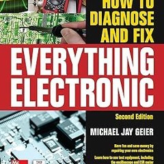 DOWNLOAD How to Diagnose and Fix Everything Electronic, Second Edition BY Michael Geier (Author)
