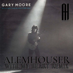 Gary Moore - Still Got The Blues (AlemHouser With My Heart Remix) BANDCAMP