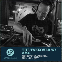 The Takeover with amc II Reform Radio II 21/04/24