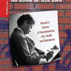 get [PDF] No Room of Her Own: Women's Stories of Homelessness, Life, Death, and Resistance (Pal