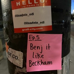 Episode 5 - Benj it like Beckham