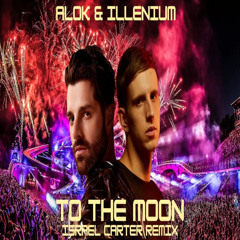 Alok & ILLENIUM - To The Moon (Israel Carter Remix)