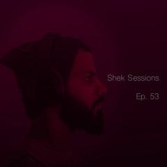 Shek Sessions - Ep. 53
