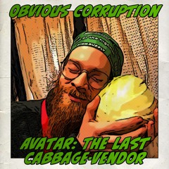 Obvious Corruption [Obvious Lee, Cosmic Ray Corruption] - Avatar The Last Cabbage Vendor