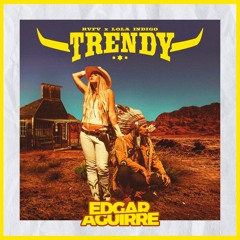 Trendy (Edgar Aguirre Private Rmx 2020)***FREE DOWNLOAD***