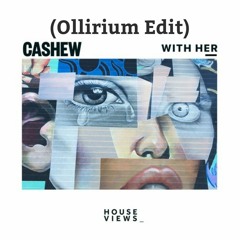 CASHEW - With Her (Ollirium Edit) ***SUPPORTED BY CASHEW***