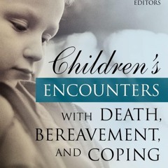 Read  [▶️ PDF ▶️] Children's Encounters with Death, Bereavement, and C