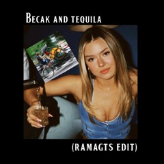 Becak and Tequila (RAMAGTS EDIT)