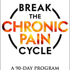 [FREE] PDF 💛 Break the Chronic Pain Cycle: A 90-Day Program to Diagnose and Eliminat
