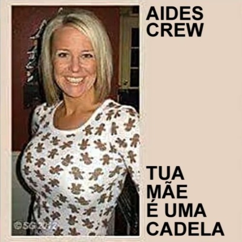 aides crew - tua mãe é uma cadela