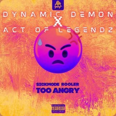 SICKMODE & ROOLER - TOO ANGRY (ACT OF LEGENDZ & DYNAMIC DEMON EDIT)