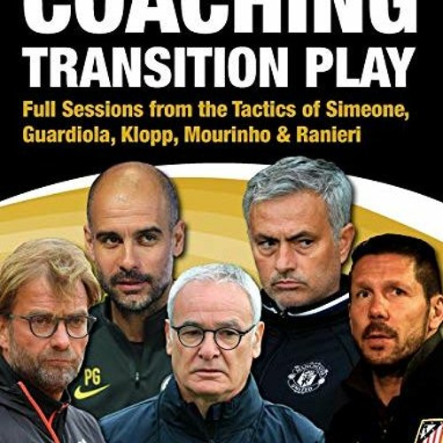 Read PDF 📫 Coaching Transition Play - Full Sessions from the Tactics of Simeone, Gua