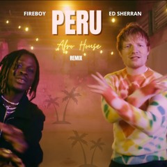 Fireboy & Ed Sheeran PERU Afro House Remix (Prod. Ayak)
