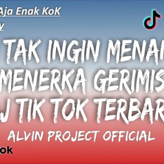 Dj Aku Tak Ingin Menangis Menerka Gerimis DjTikTokTerbaru2021SlowBass Remix Alvin Project Official