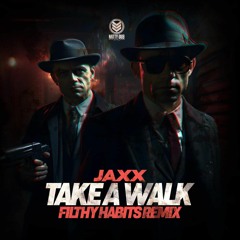 Jaxx - Take A Walk (Filthy Habits Remix)
