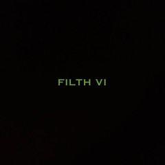 FILTH VI