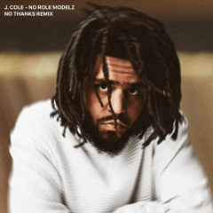 J. Cole - No Role Modelz (No Thanks Remix)