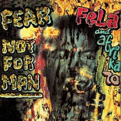 Fela Kuti   "FeAr nOt fOr mAn"