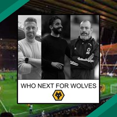 Next Wolves Manager | The Candidates | FW Podcast
