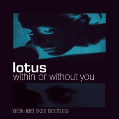 Lotus - Within Or Without You(XEON(BE) Bootleg)