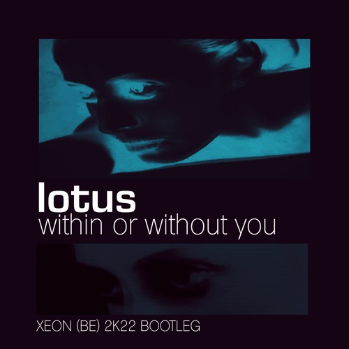 Lotus - Within Or Without You ( XEON (BE) 2K22 Bootleg )