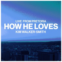 How He Loves (Live from Pretoria)