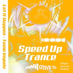 Let It Happen - Tame Impala (Antomes Speed Up Trance Version)