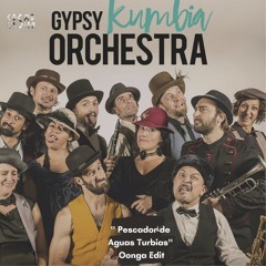 FREE DL : Gypsy Kumbia Orchestra - Pescador de Aguas Turbias (Oonga Pachanga Edit)
