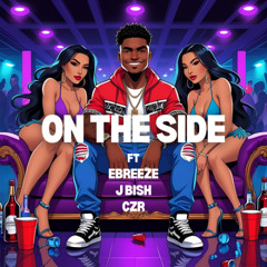 ON THE SIDE (prod.prodisaaczero) ft.Ebreeze x J bish x czr