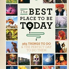 [Get] PDF EBOOK EPUB KINDLE The Best Place to be Today: 365 Things to do & the Perfect Day to do The