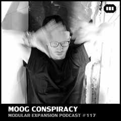 MODULAR EXPANSION PODCAST #117 | MOOG CONSPIRACY