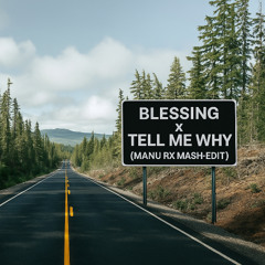 Blessing x Tell me why ( MANU RX MASH-EDIT ) FILTERED