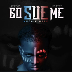 Nuchie Meek - Go Sue Me