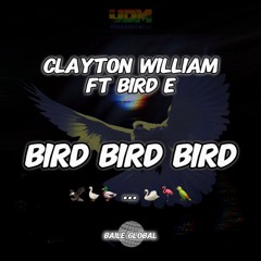 Bird Bird Bird - Clayton William ft Bird E