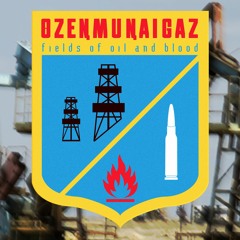 OzenMunaiGaz Fields of Oil and Blood