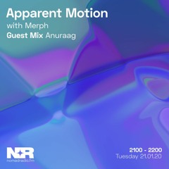 Apparent Motion w/ Merph & Anuraag - 21st of January