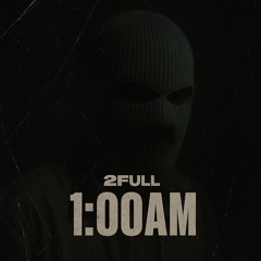 2FULL - 1:00AM