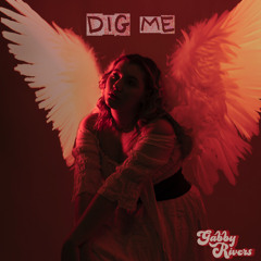 Gabby Rivers - Dig Me