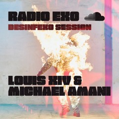 RADIO EXO - LOUIS XIV & MICHAEL AMANI - DESINFEXO SESSION