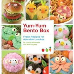 Read EBOOK 📙 Yum-Yum Bento Box: Fresh Recipes for Adorable Lunches by Crystal Watana