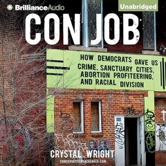 Free read✔ Con Job: How Democrats Gave Us Crime, Sanctuary Cities, Abortion Profiteering,