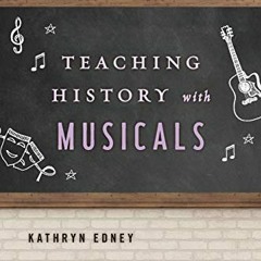 [View] [KINDLE PDF EBOOK EPUB] Teaching History with Musicals by  Kathryn Edney √